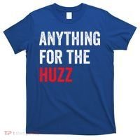 Anything For The Huzz Viral T-Shirt thumb 0