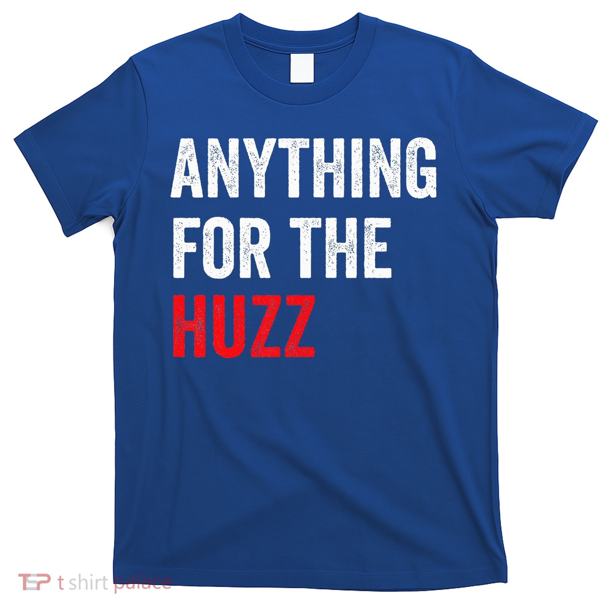 Anything For The Huzz Viral T-Shirt