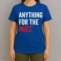 Anything For The Huzz Viral T-Shirt thumb 4