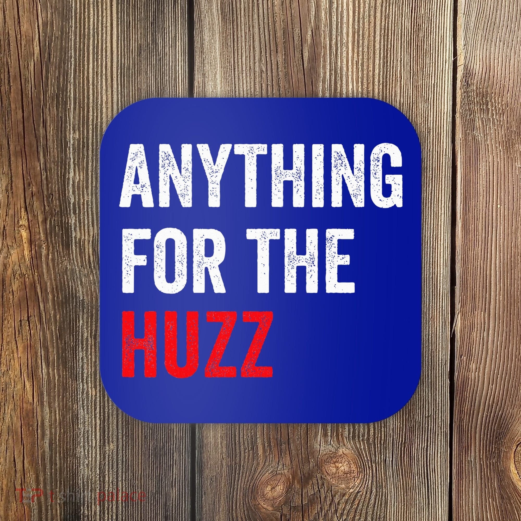 Anything For The Huzz Viral Coaster