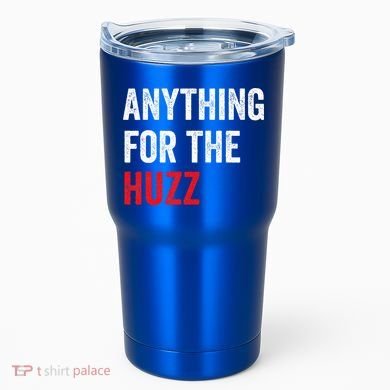 Anything For The Huzz Viral Tumbler