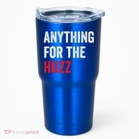 Anything For The Huzz Viral Tumbler thumb 0