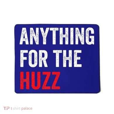 Anything For The Huzz Viral Mousepad