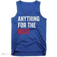 Anything For The Huzz Viral Tank Top thumb 0