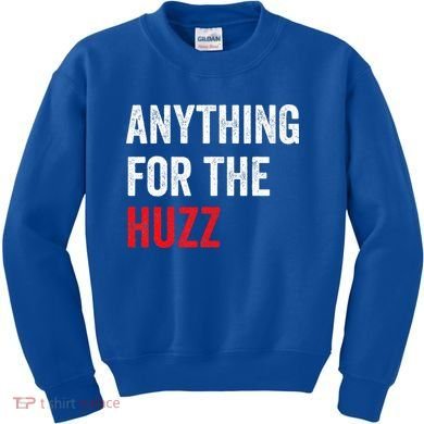 Anything For The Huzz Viral Kids Sweatshirt