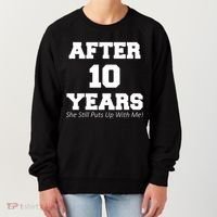 After 10 Years She Still Puts Up With Me! Anniversary Women's Sweatshirt thumb 0