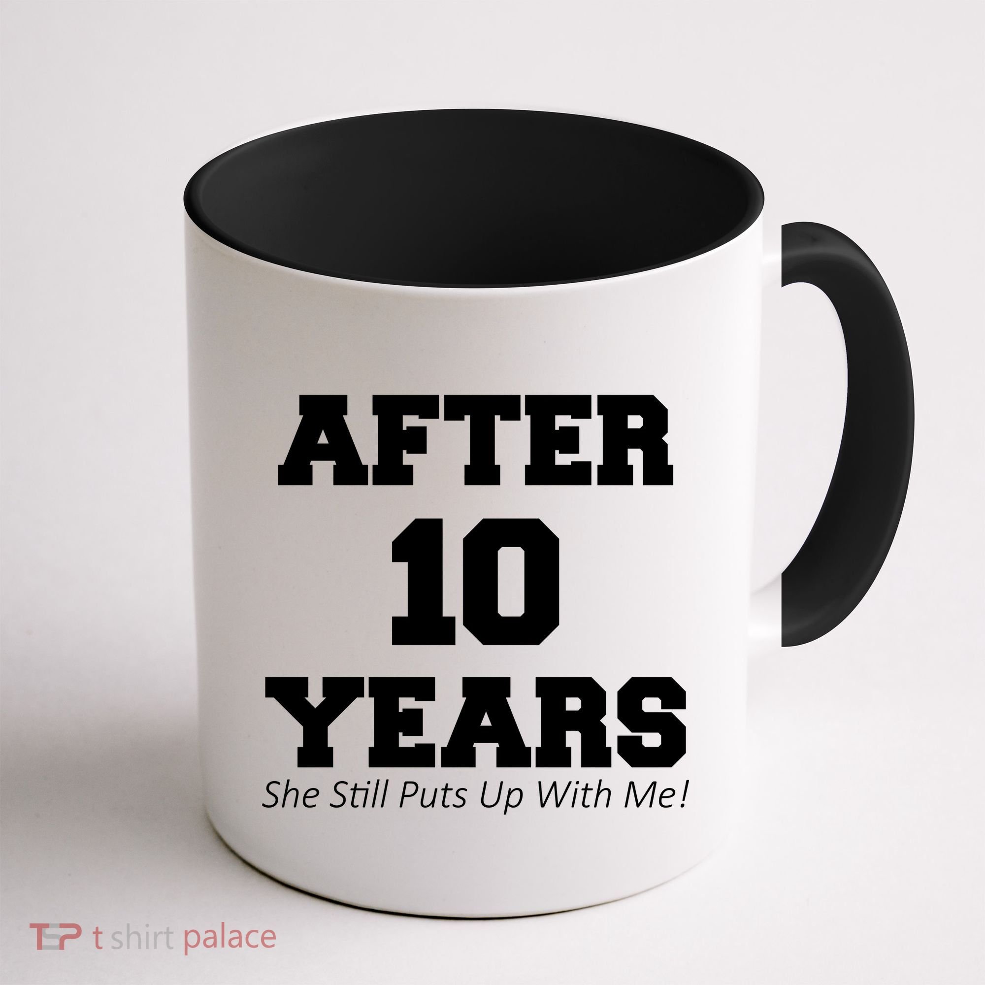 After 10 Years She Still Puts Up With Me! Anniversary Coffee Mug