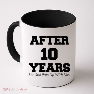 After 10 Years She Still Puts Up With Me! Anniversary Coffee Mug