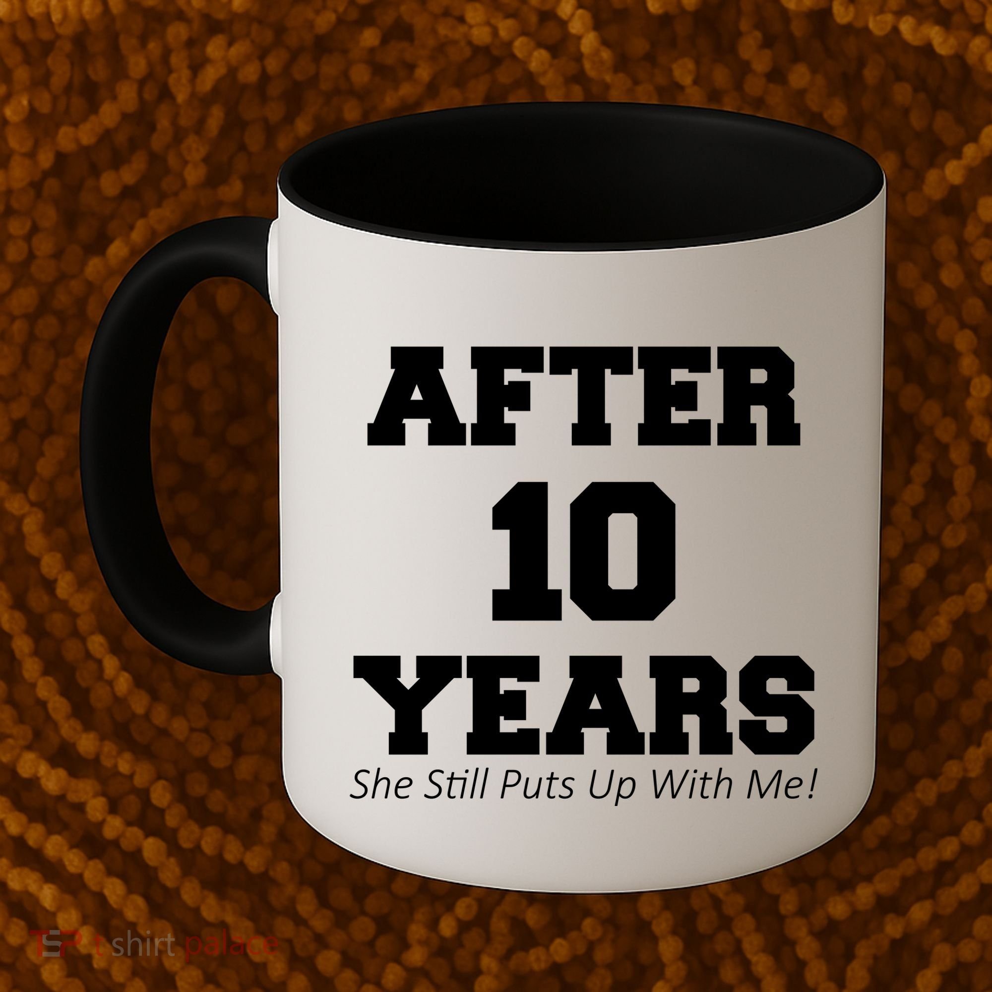 After 10 Years She Still Puts Up With Me! Anniversary Coffee Mug