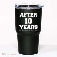 After 10 Years She Still Puts Up With Me! Anniversary Tumbler thumb 0