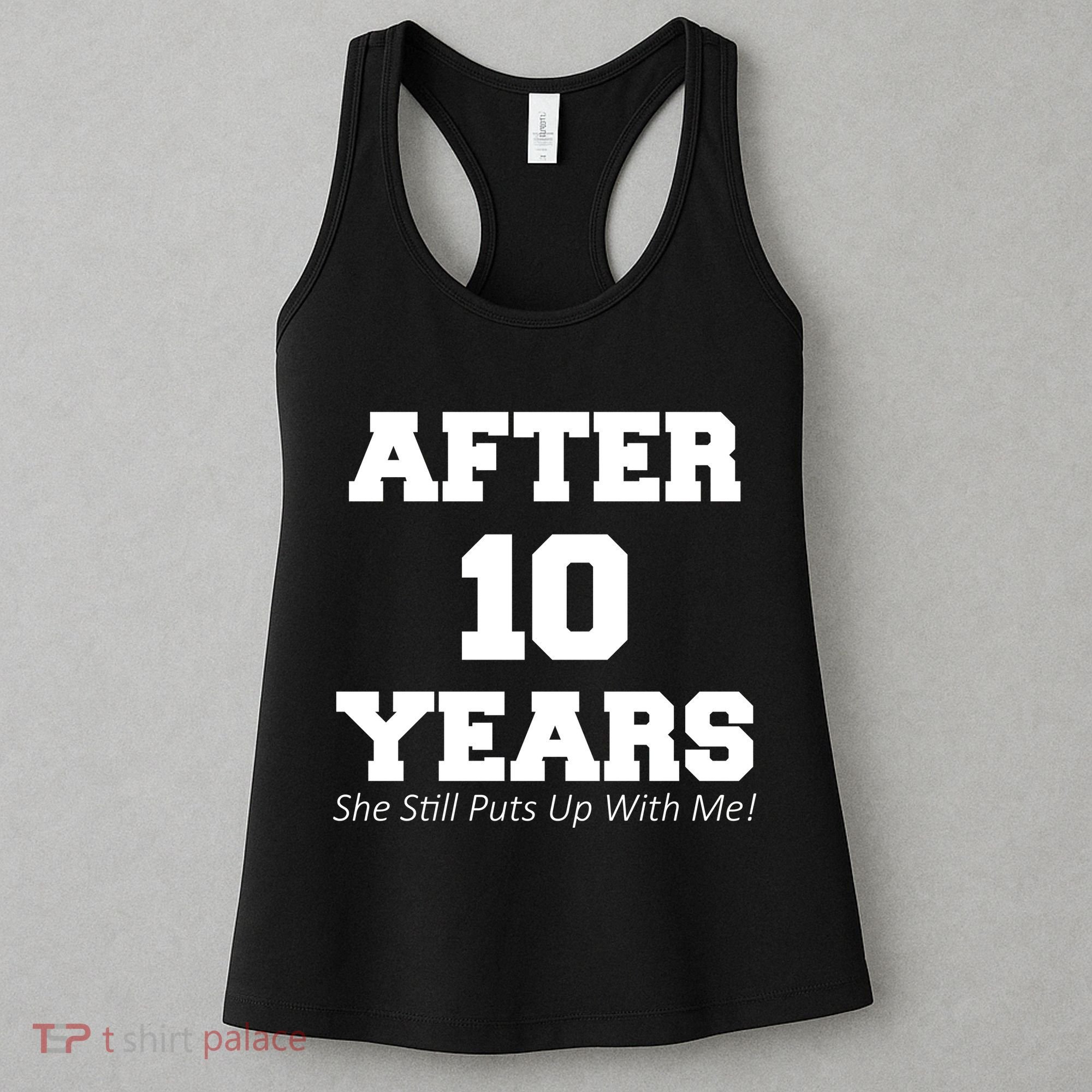 After 10 Years She Still Puts Up With Me! Anniversary Women's Tank Top