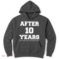 After 10 Years She Still Puts Up With Me! Anniversary Hoodie thumb 0