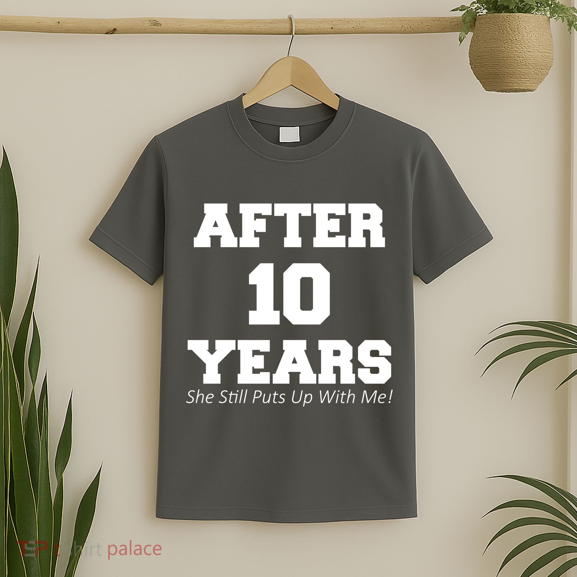 After 10 Years She Still Puts Up With Me! Anniversary T-Shirt