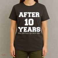 After 10 Years She Still Puts Up With Me! Anniversary T-Shirt thumb 4
