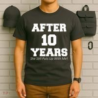 After 10 Years She Still Puts Up With Me! Anniversary T-Shirt thumb 6