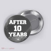 After 10 Years She Still Puts Up With Me! Anniversary Button thumb 0