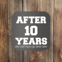 After 10 Years She Still Puts Up With Me! Anniversary Coaster thumb 0