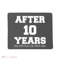 After 10 Years She Still Puts Up With Me! Anniversary Mousepad thumb 0