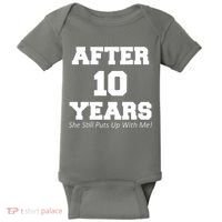 After 10 Years She Still Puts Up With Me! Anniversary Baby Bodysuit thumb 0