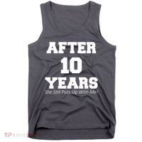 After 10 Years She Still Puts Up With Me! Anniversary Tank Top thumb 0
