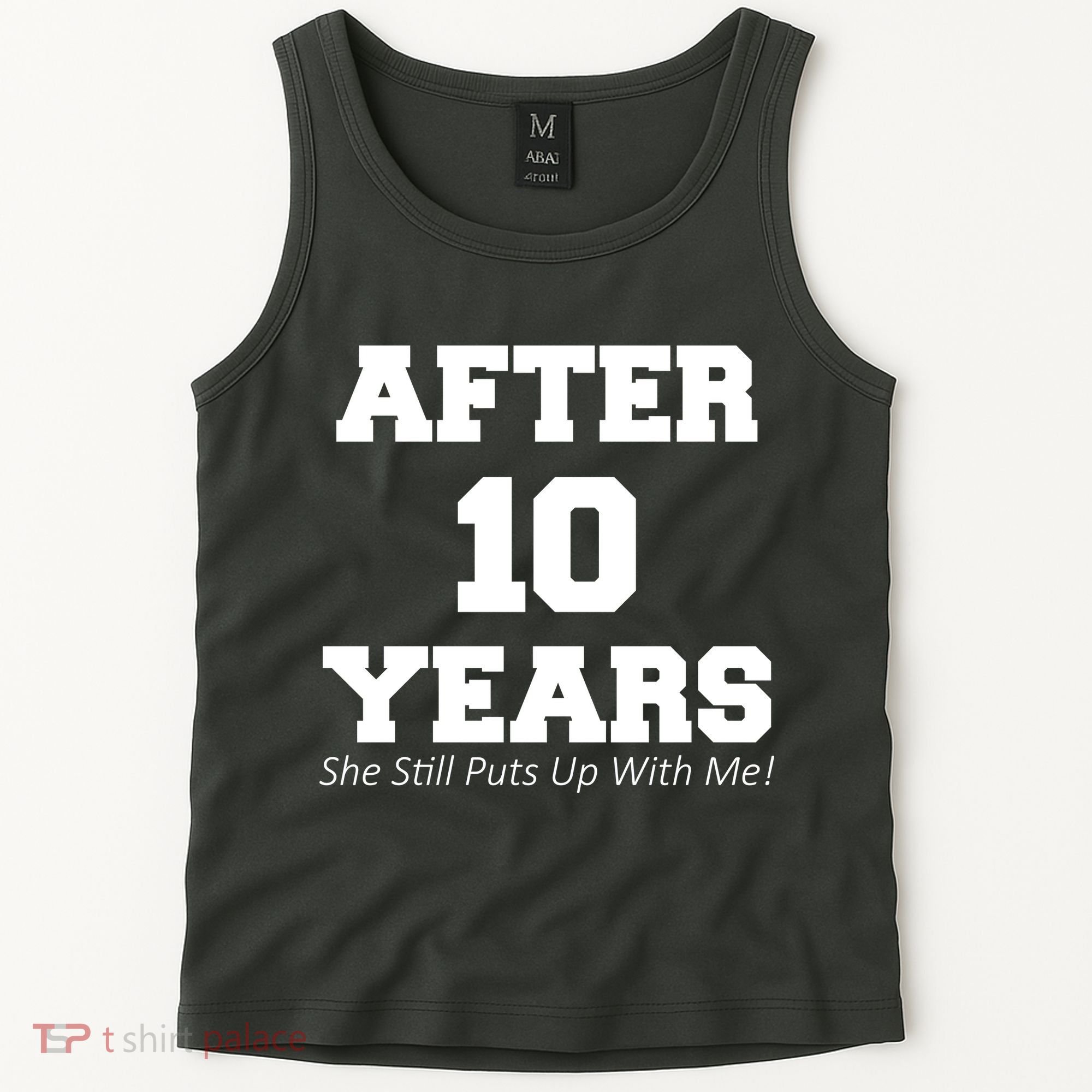 After 10 Years She Still Puts Up With Me! Anniversary Tank Top