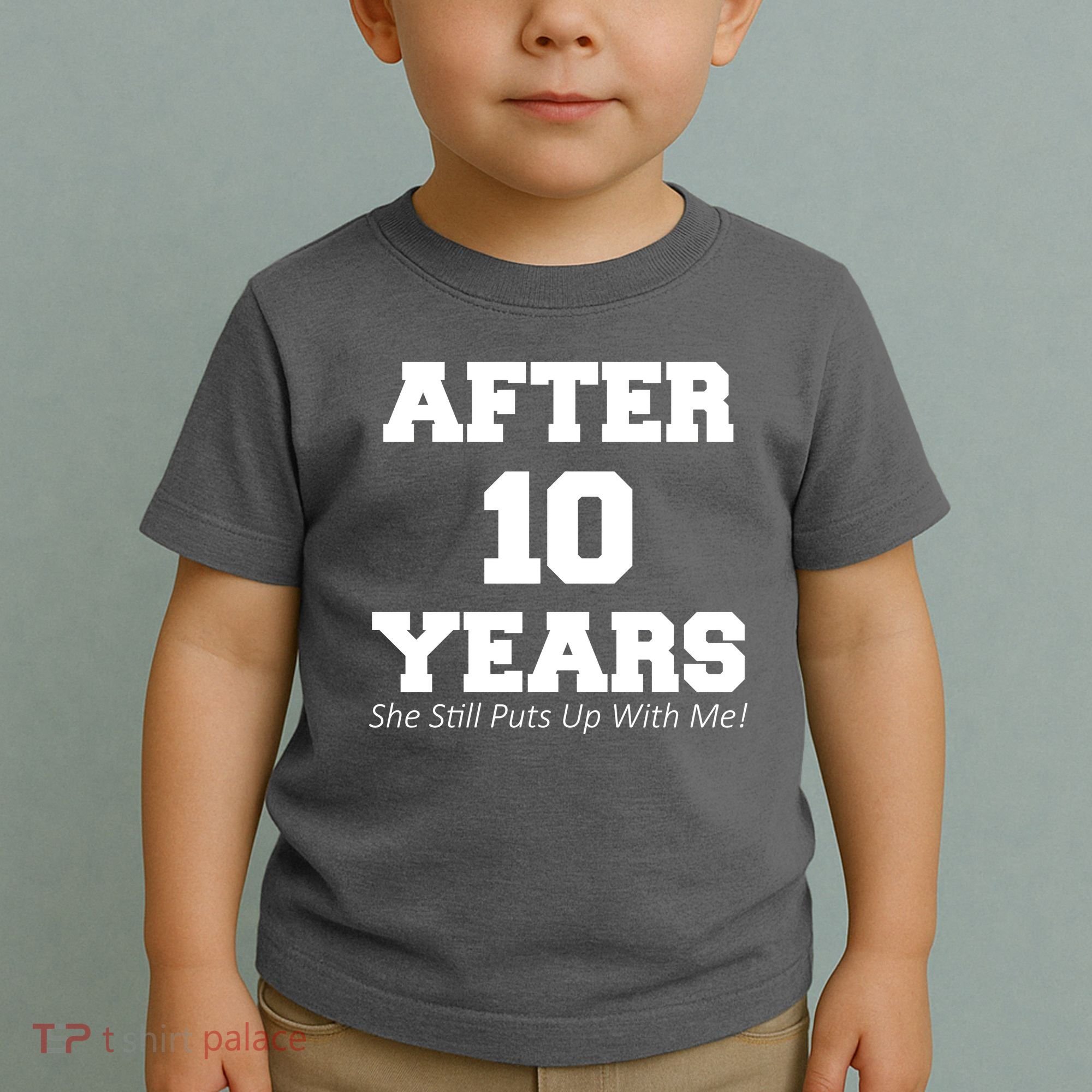 After 10 Years She Still Puts Up With Me! Anniversary Toddler T-Shirt