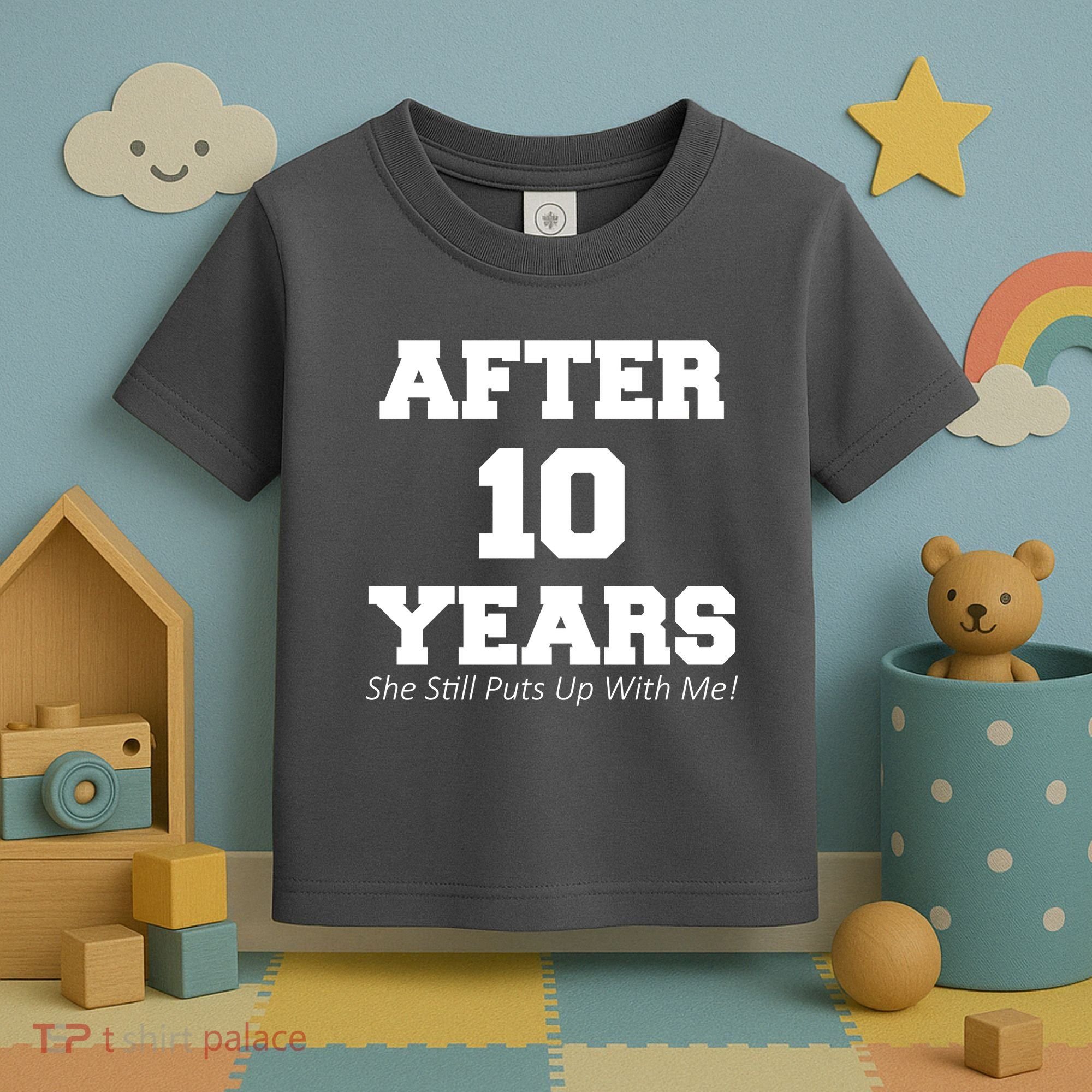 After 10 Years She Still Puts Up With Me! Anniversary Toddler T-Shirt