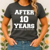 After 10 Years She Still Puts Up With Me! Anniversary Women's T-Shirt thumb 2