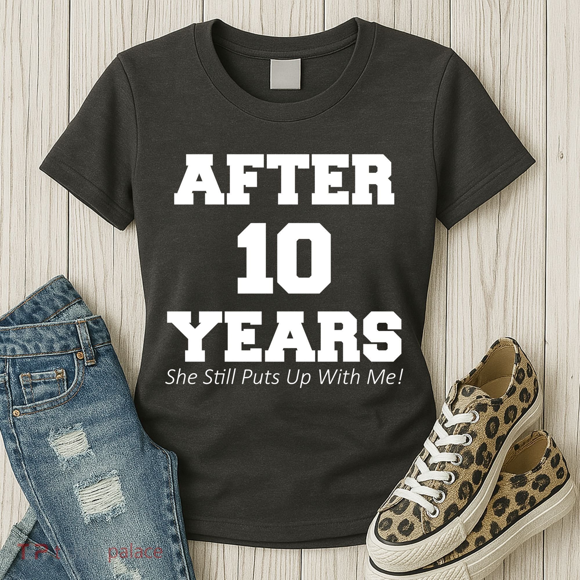 After 10 Years She Still Puts Up With Me! Anniversary Women's T-Shirt
