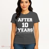 After 10 Years She Still Puts Up With Me! Anniversary Women's T-Shirt thumb 4