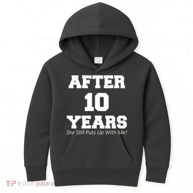 After 10 Years She Still Puts Up With Me! Anniversary Kids Hoodie