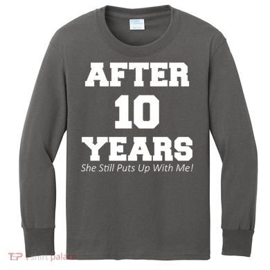 After 10 Years She Still Puts Up With Me! Anniversary Kids Long Sleeve Shirt