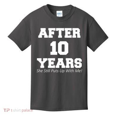 After 10 Years She Still Puts Up With Me! Anniversary Kids T-Shirt