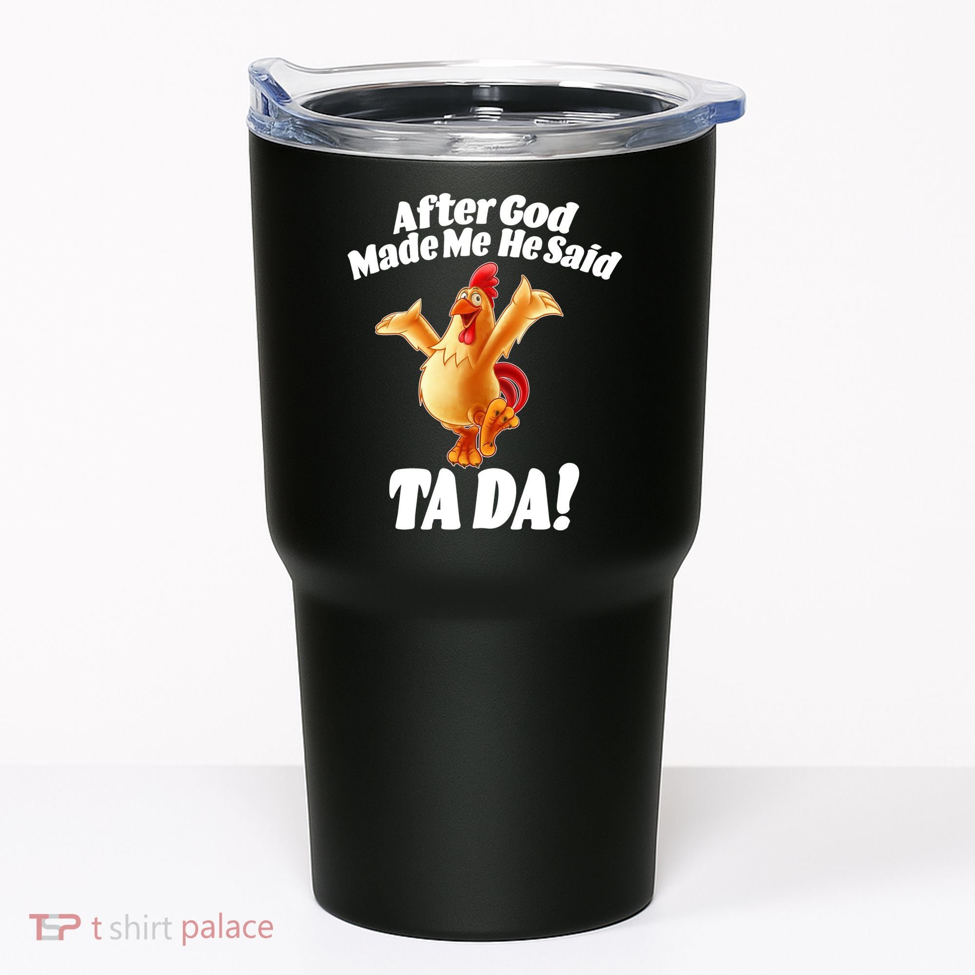After God Made Me He Said Ta-da Funny Chicken Tumbler