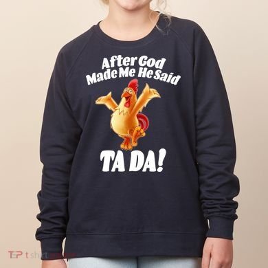 After God Made Me He Said Ta-da Funny Chicken Women's Sweatshirt