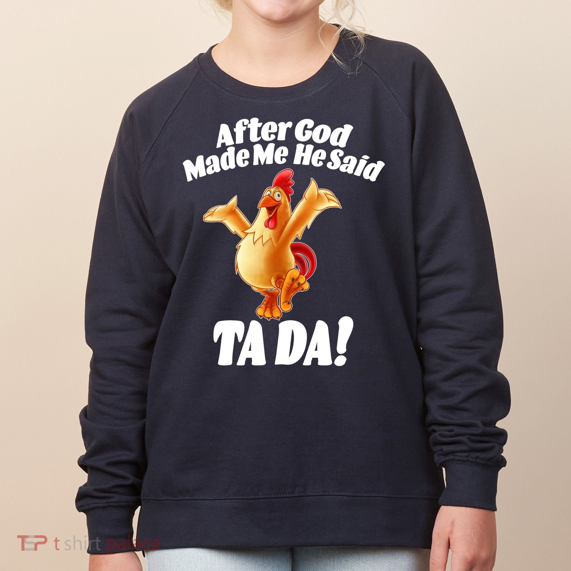 After God Made Me He Said Ta-da Funny Chicken Women's Sweatshirt