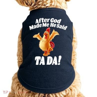 After God Made Me He Said Ta-da Funny Chicken Doggie Tank