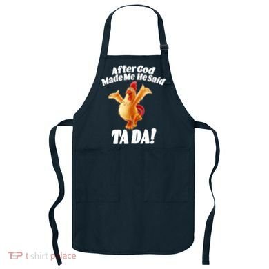 After God Made Me He Said Ta-da Funny Chicken Apron