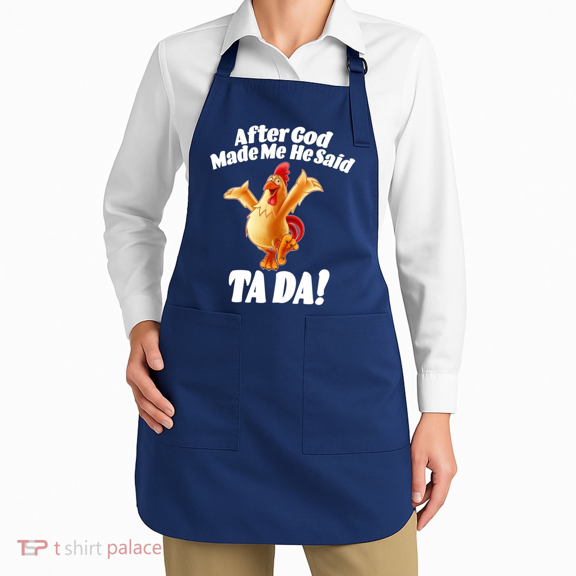 After God Made Me He Said Ta-da Funny Chicken Apron