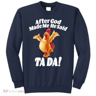 After God Made Me He Said Ta-da Funny Chicken Sweatshirt