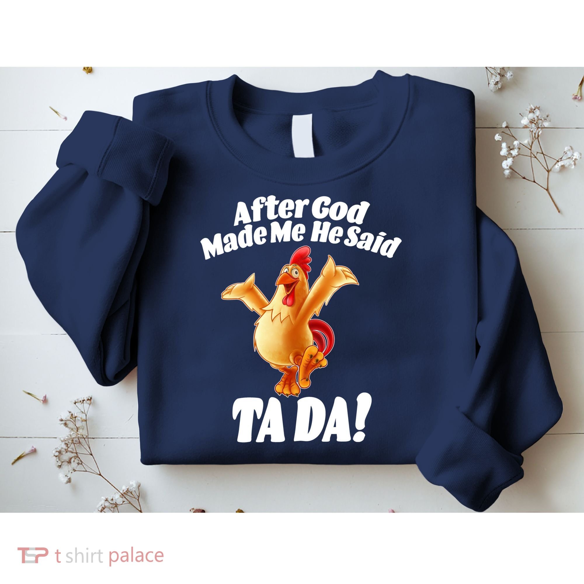 After God Made Me He Said Ta-da Funny Chicken Sweatshirt