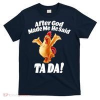 After God Made Me He Said Ta-da Funny Chicken T-Shirt thumb 0