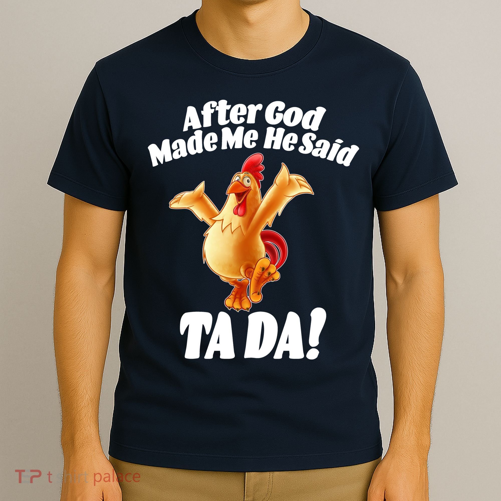 After God Made Me He Said Ta-da Funny Chicken T-Shirt
