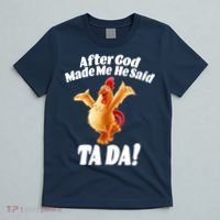 After God Made Me He Said Ta-da Funny Chicken T-Shirt thumb 5