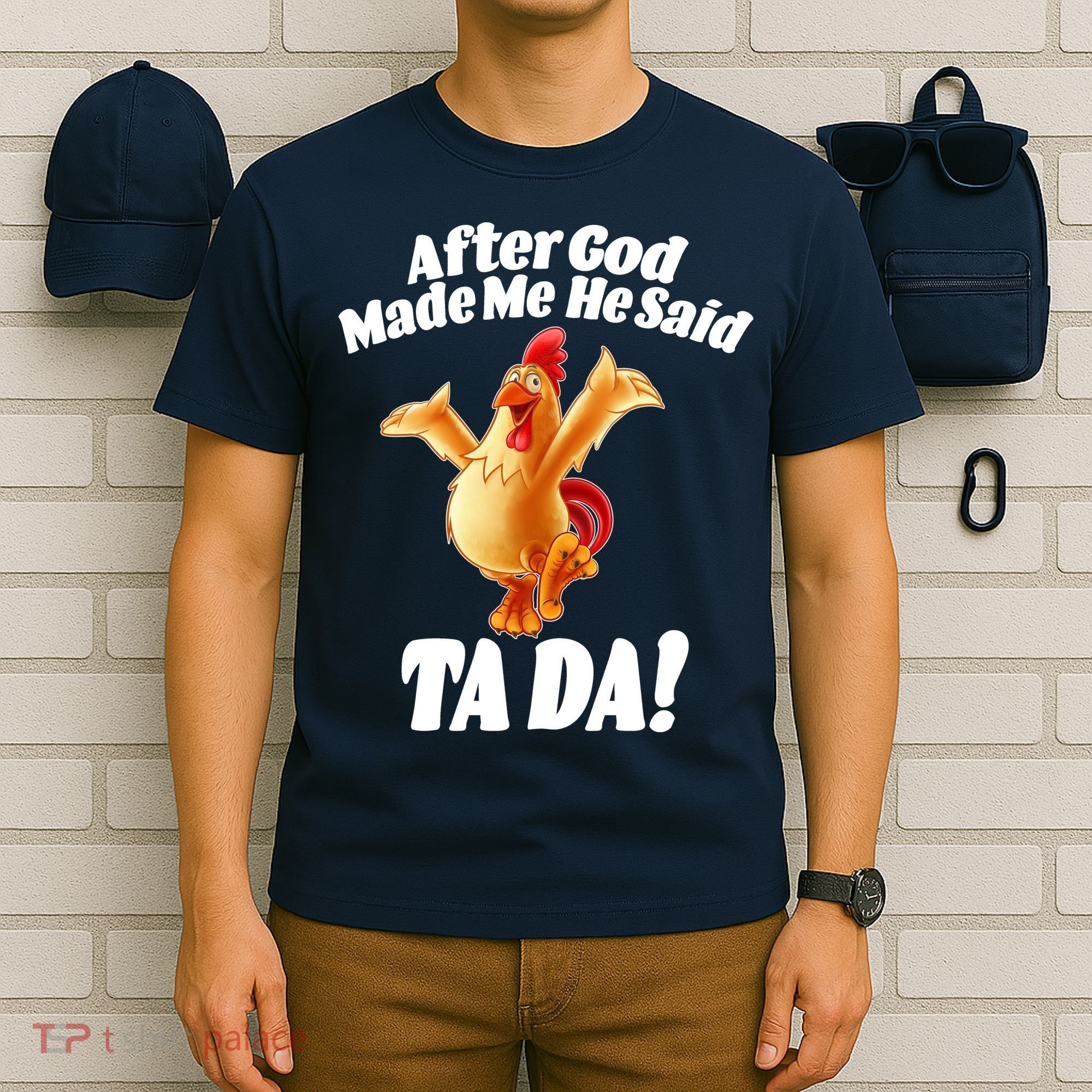 After God Made Me He Said Ta-da Funny Chicken T-Shirt