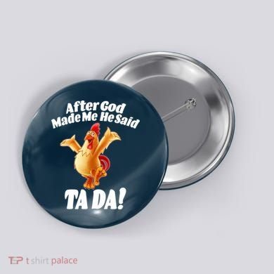 After God Made Me He Said Ta-da Funny Chicken Button