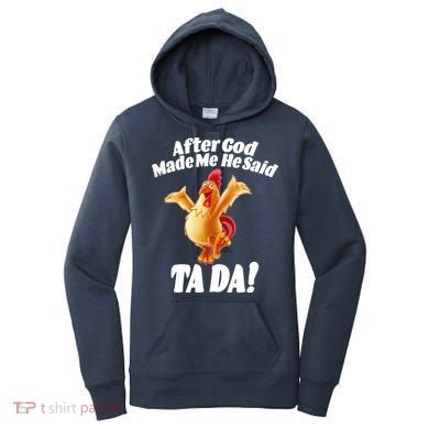 After God Made Me He Said Ta-da Funny Chicken Women's Hoodie