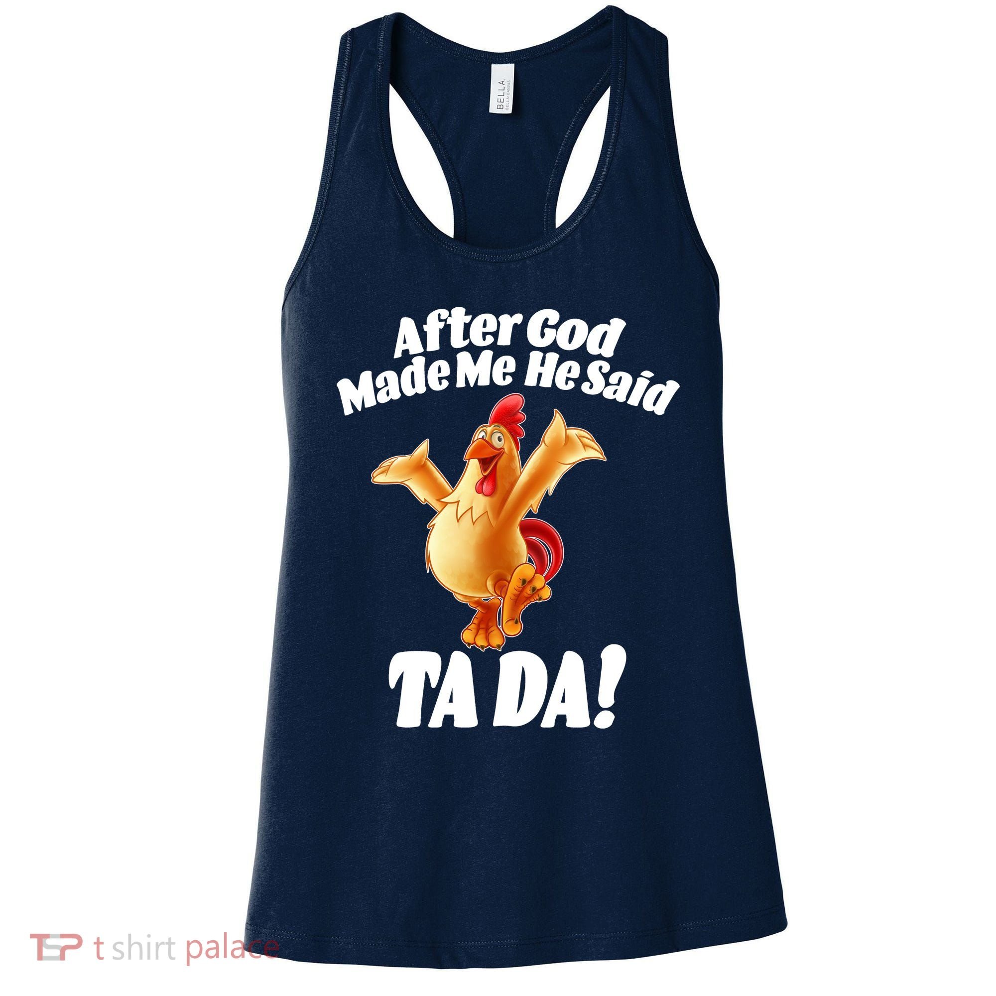 After God Made Me He Said Ta-da Funny Chicken Women's Tank Top