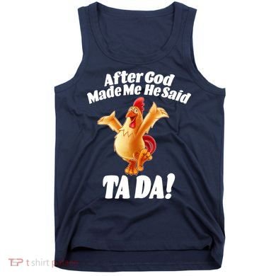 After God Made Me He Said Ta-da Funny Chicken Tank Top
