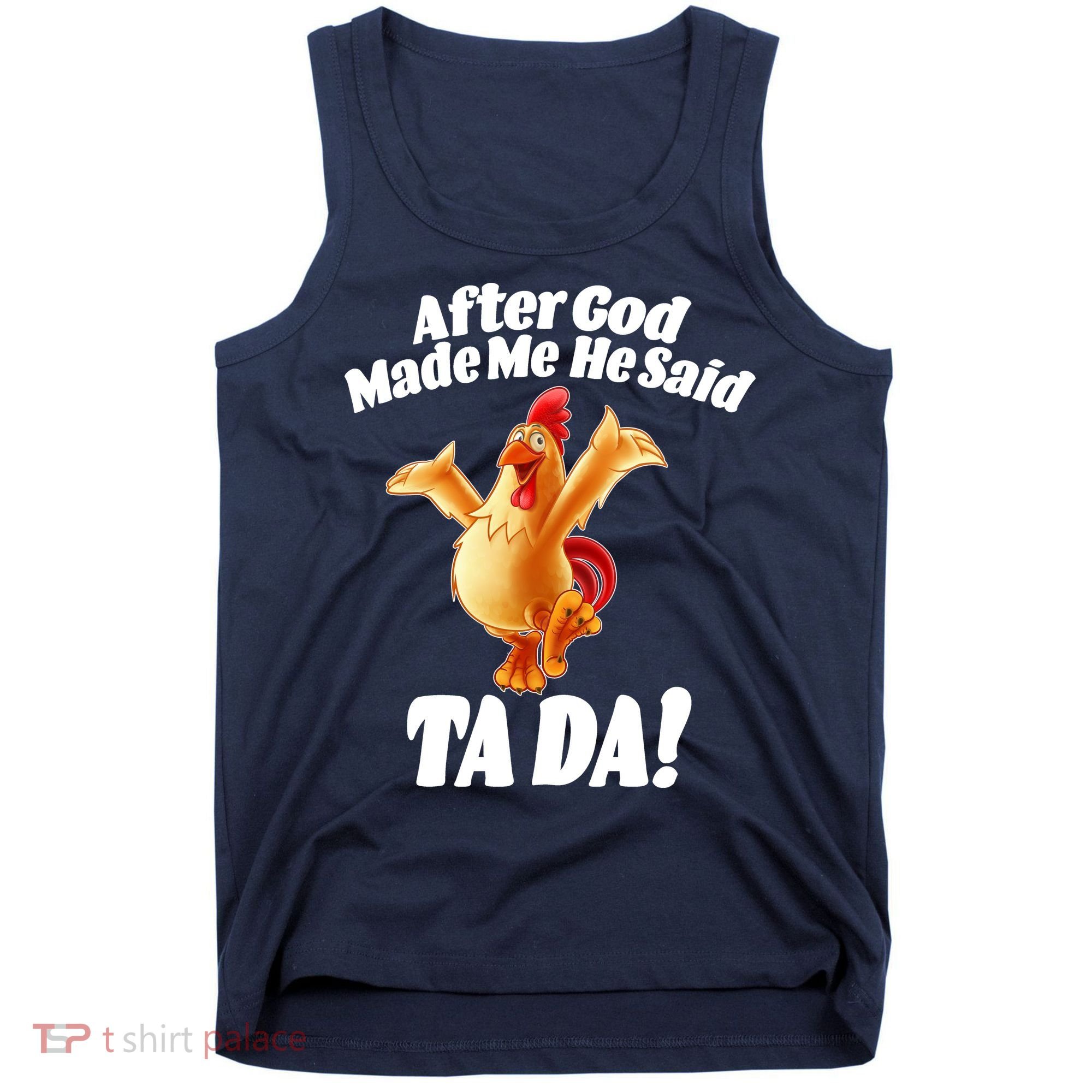 After God Made Me He Said Ta-da Funny Chicken Tank Top